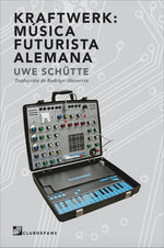 KRAFTWERK: MÚSICA FUTURISTA ALEMANA - UWE SCHÜTTE (LIBRO)