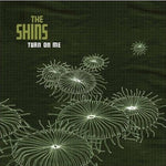 THE SHINS - TURN ON ME (7" SINGLE)