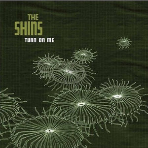 THE SHINS - TURN ON ME (7" SINGLE)